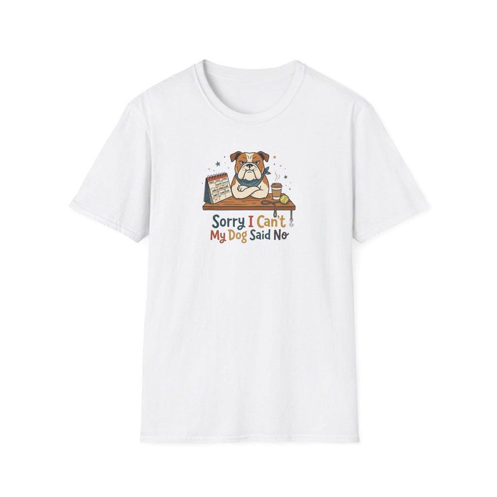 Sorry I Can't My Dog Said No T-Shirt