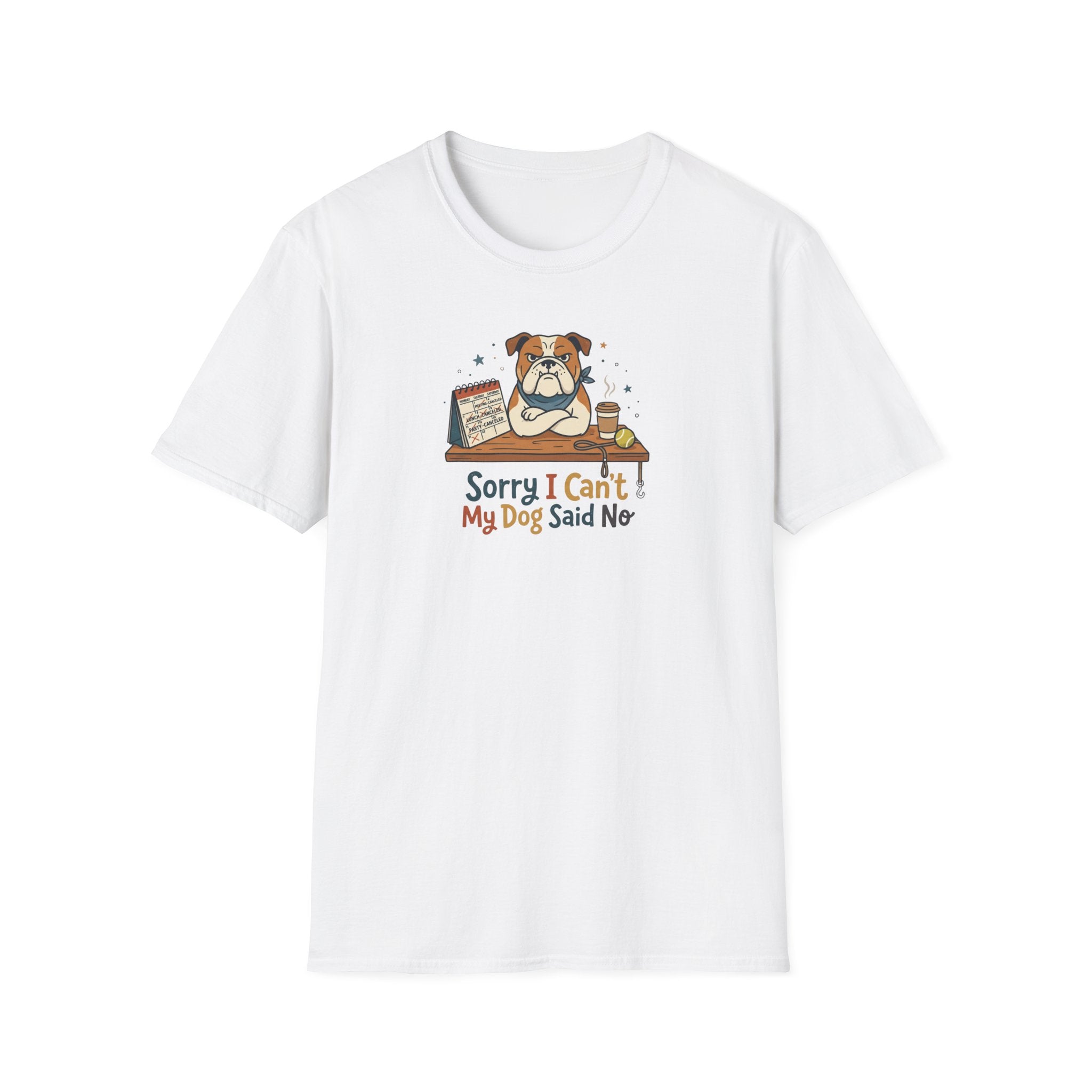 Sorry I Can't My Dog Said No T-Shirt