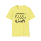 No I Won't Poodle Your Doodle T-Shirt