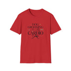 Dog Grooming Is My Cardio T-Shirt