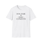 Dog Hair = Dog Confetti T-Shirt