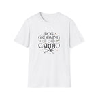 Dog Grooming Is My Cardio T-Shirt