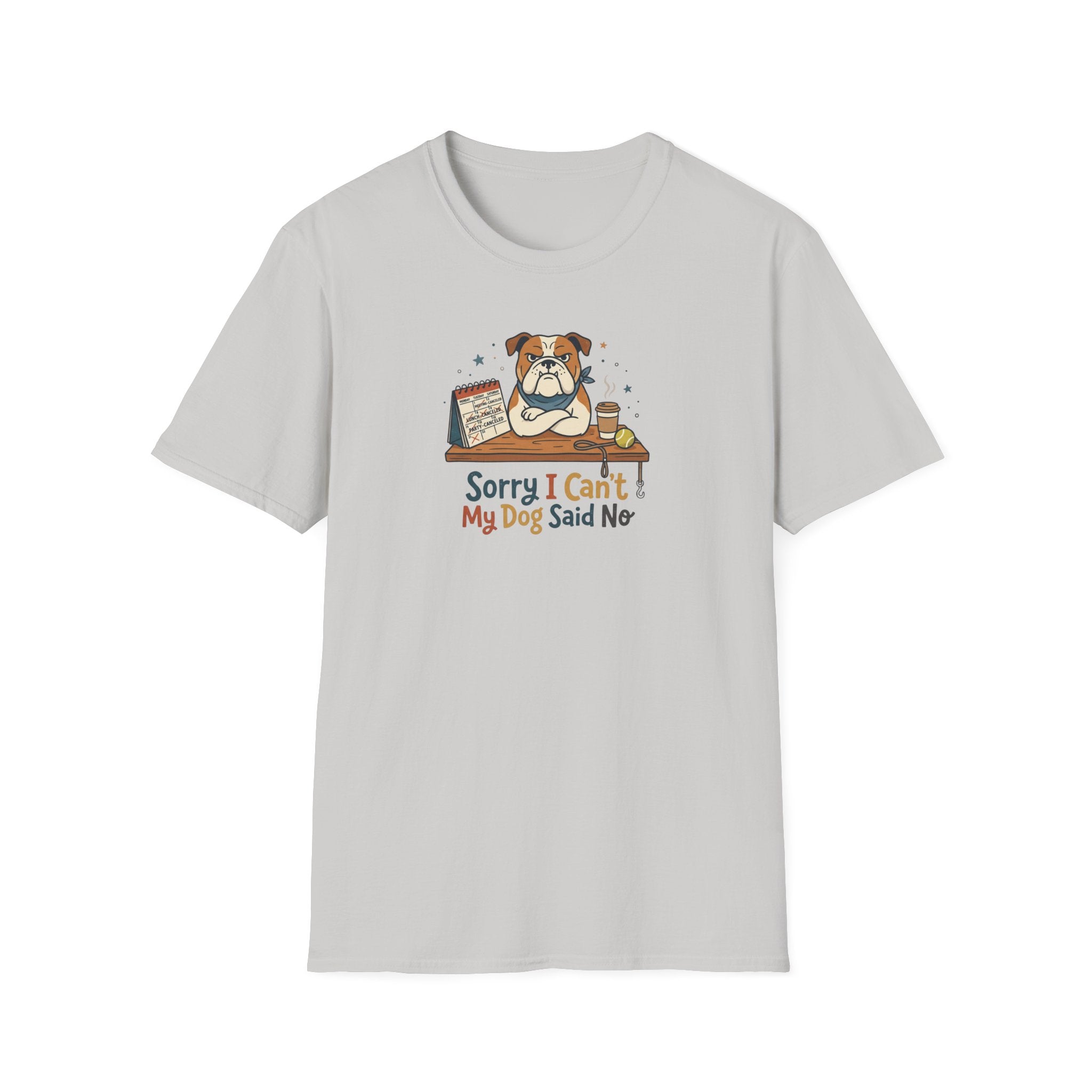 Sorry I Can't My Dog Said No T-Shirt