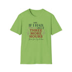 Sure If I Had 3 More Hours T-Shirt
