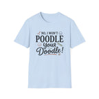 No I Won't Poodle Your Doodle T-Shirt