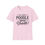 No I Won't Poodle Your Doodle T-Shirt