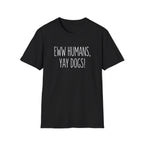 Eww Humans, Yay Dogs! T-Shirt