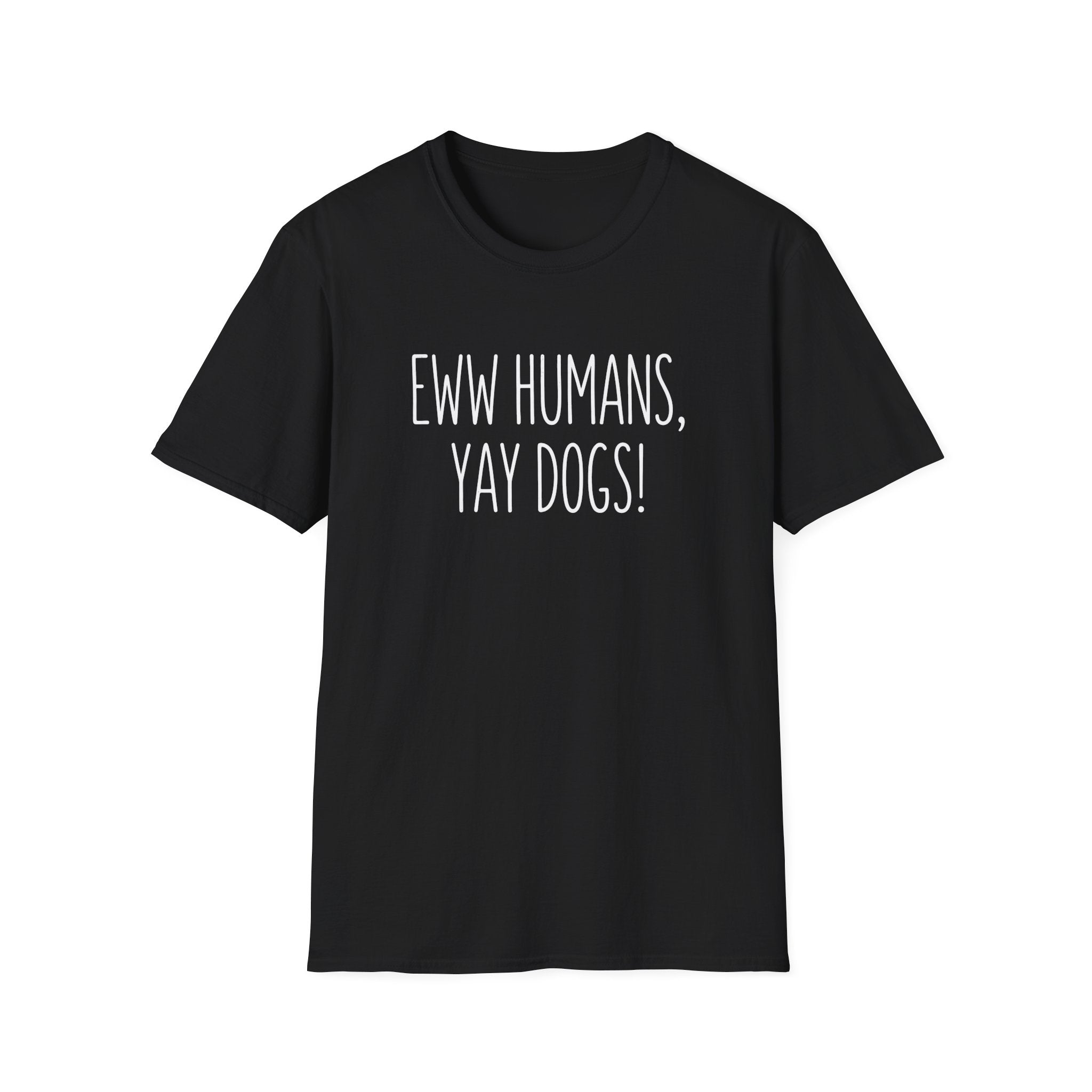 Eww Humans, Yay Dogs! T-Shirt