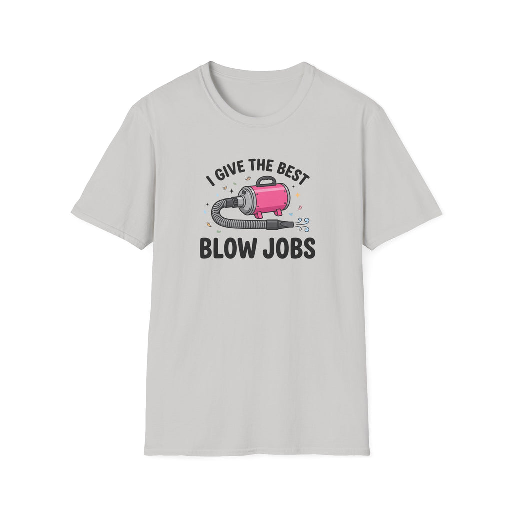 I Give The Best Blowjobs T-Shirt