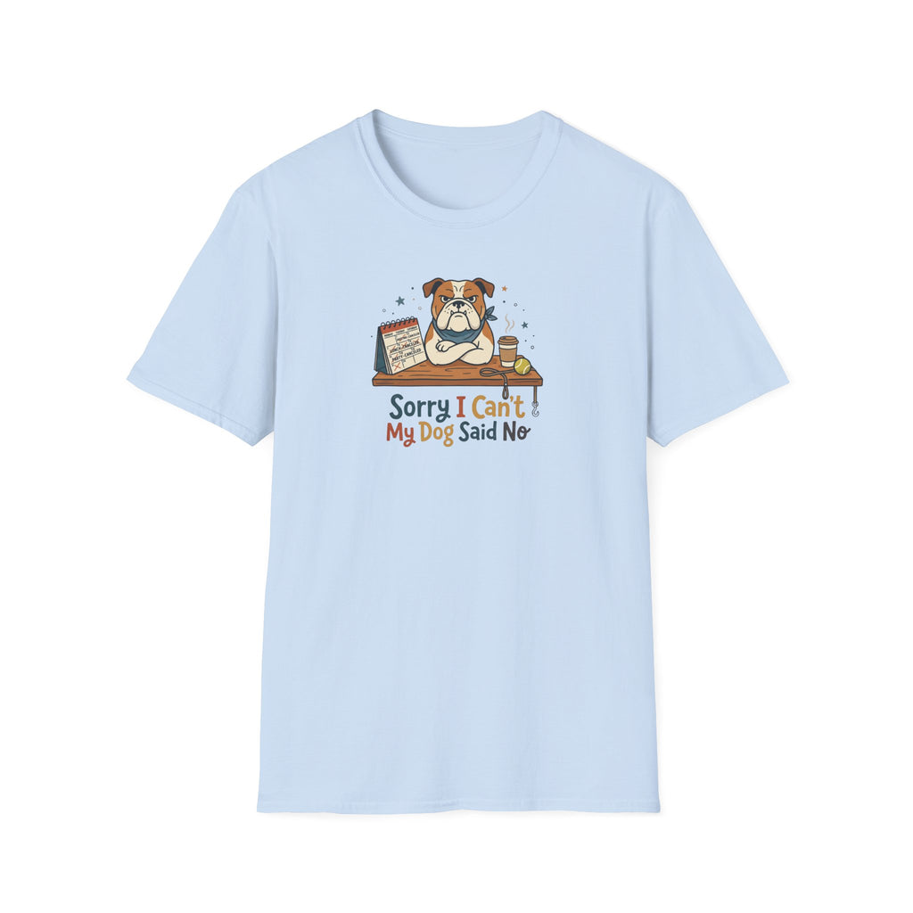 Sorry I Can't My Dog Said No T-Shirt