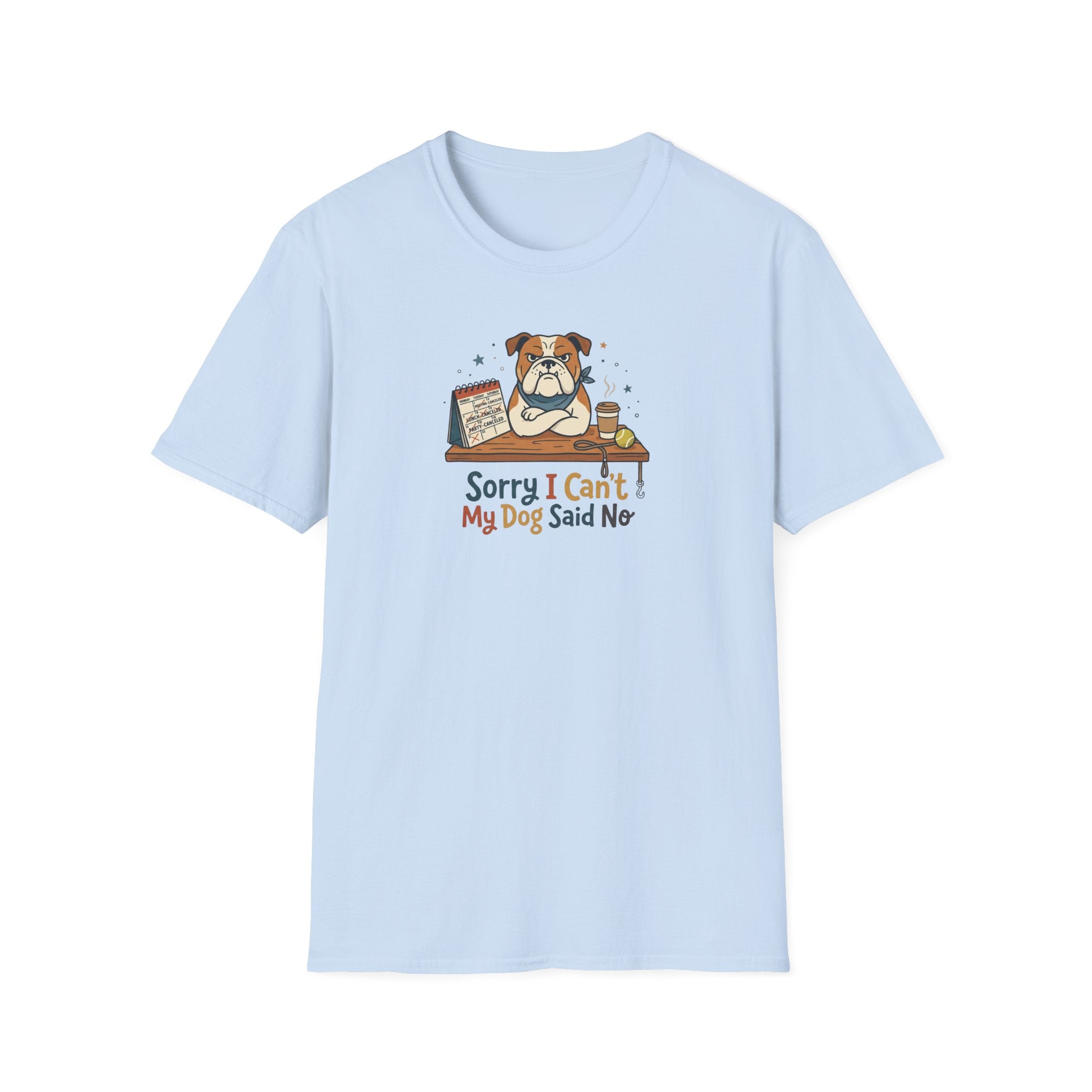 Sorry I Can't My Dog Said No T-Shirt