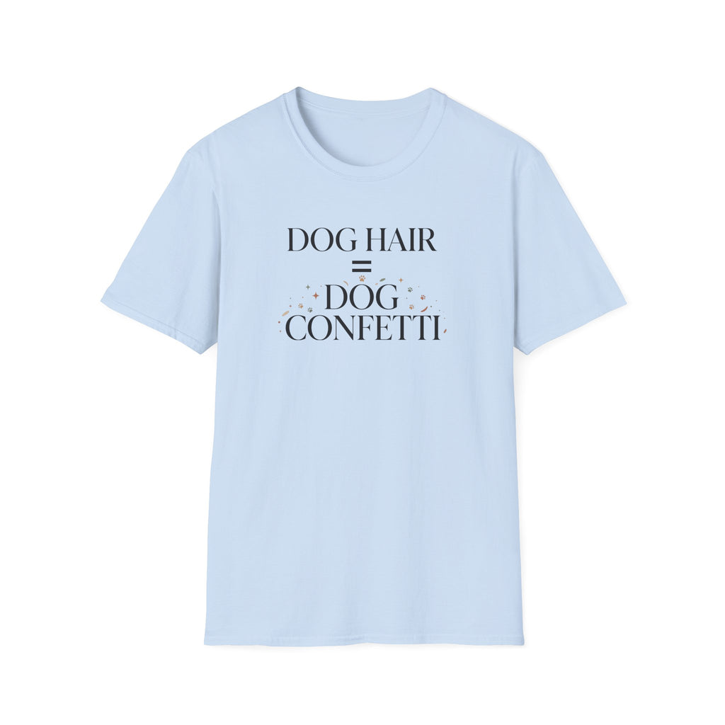 Dog Hair = Dog Confetti T-Shirt