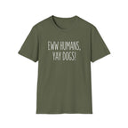 Eww Humans, Yay Dogs! T-Shirt