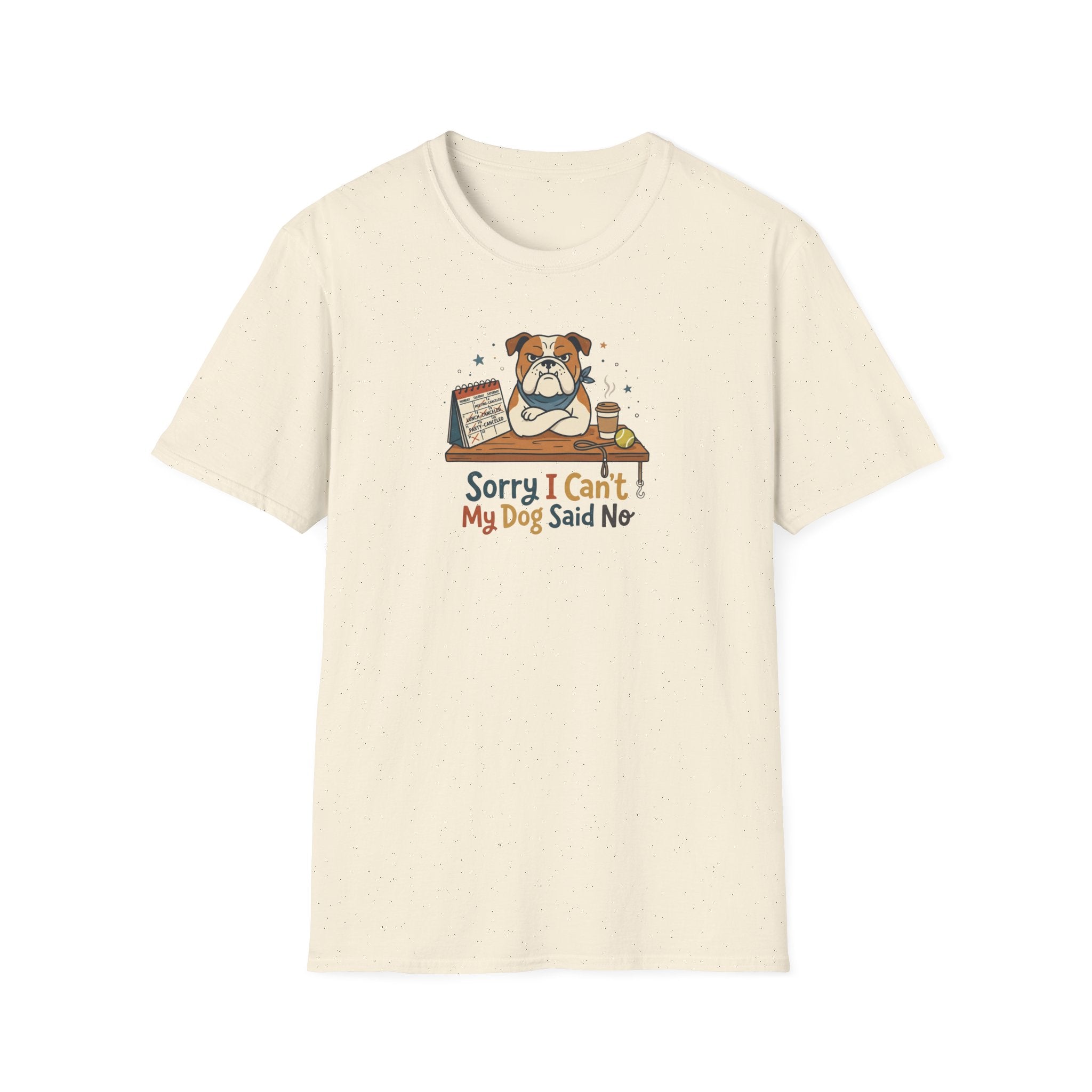 Sorry I Can't My Dog Said No T-Shirt