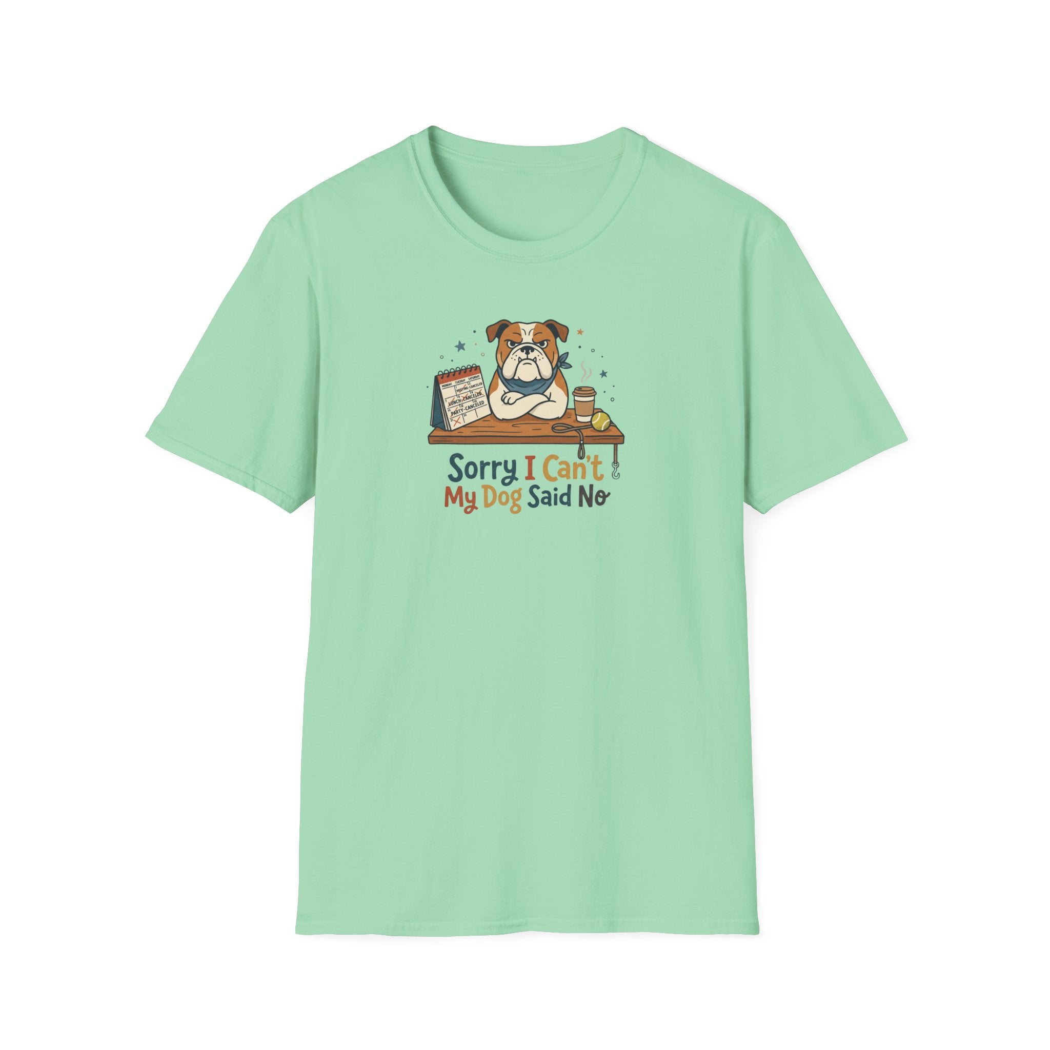 Sorry I Can't My Dog Said No T-Shirt