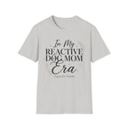 In My Reactive Dog Mom Era T-Shirt