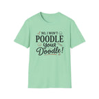 No I Won't Poodle Your Doodle T-Shirt