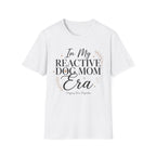 In My Reactive Dog Mom Era T-Shirt