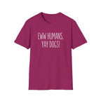 Eww Humans, Yay Dogs! T-Shirt