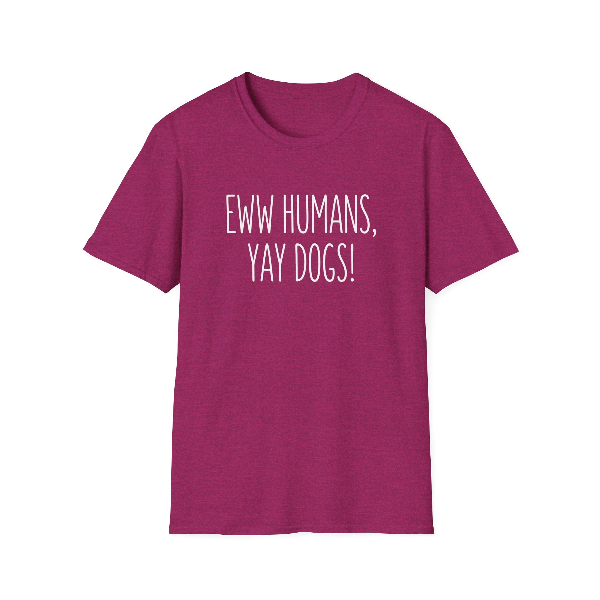 Eww Humans, Yay Dogs! T-Shirt