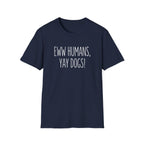 Eww Humans, Yay Dogs! T-Shirt