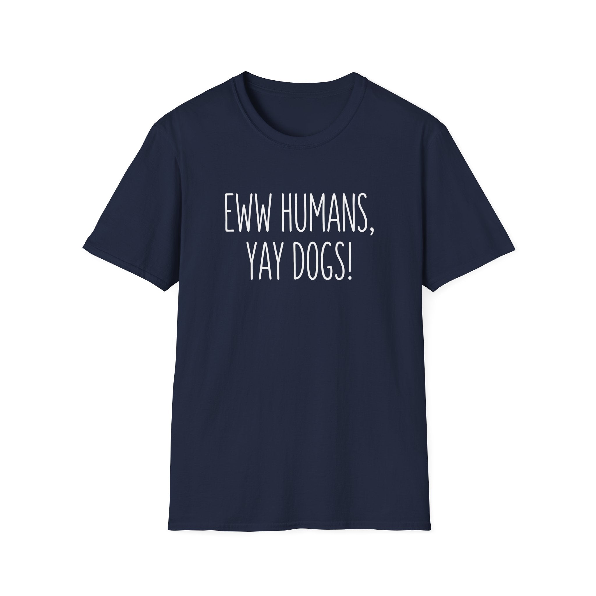 Eww Humans, Yay Dogs! T-Shirt