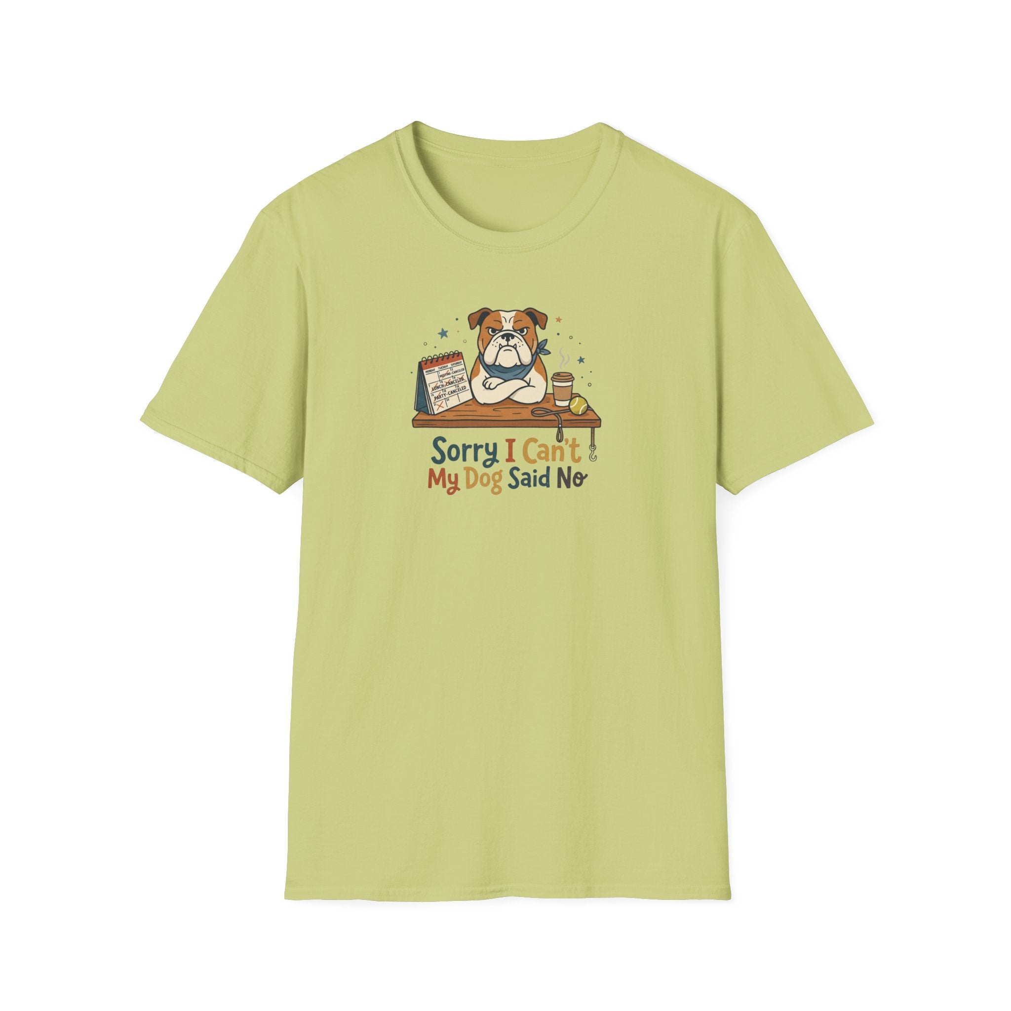 Sorry I Can't My Dog Said No T-Shirt