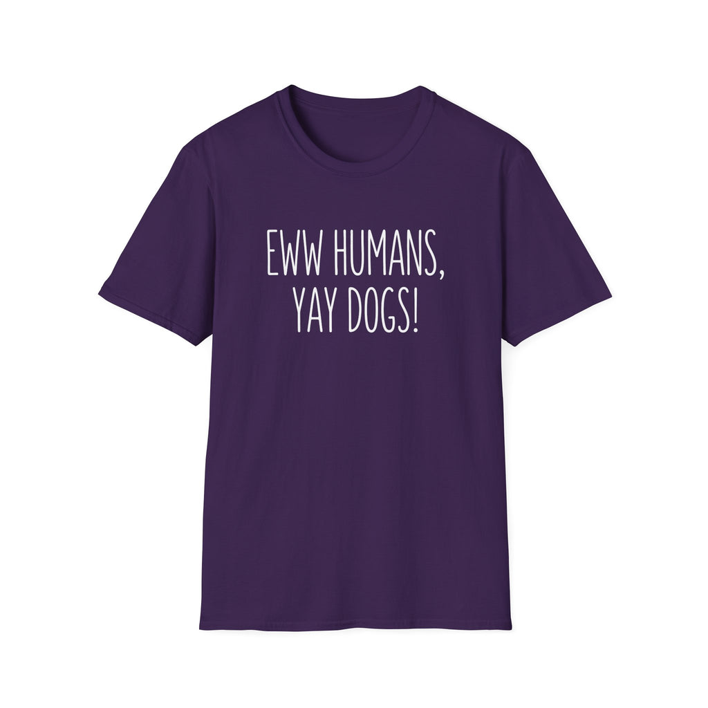 Eww Humans, Yay Dogs! T-Shirt