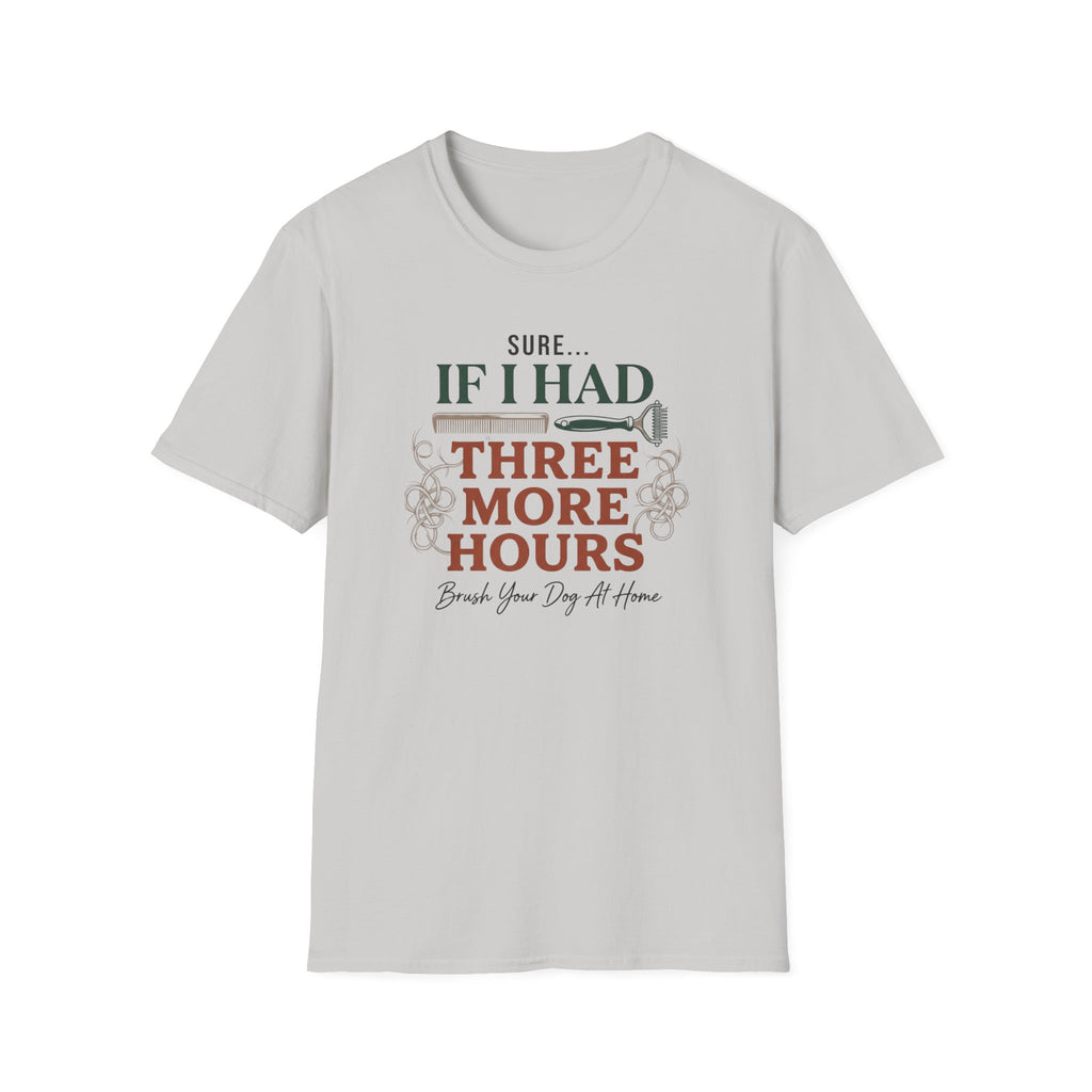 Sure If I Had 3 More Hours T-Shirt