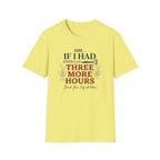 Sure If I Had 3 More Hours T-Shirt