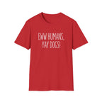 Eww Humans, Yay Dogs! T-Shirt