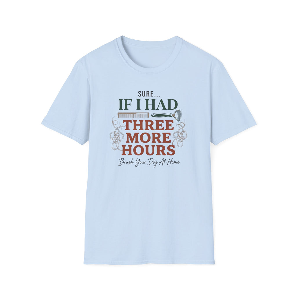 Sure If I Had 3 More Hours T-Shirt