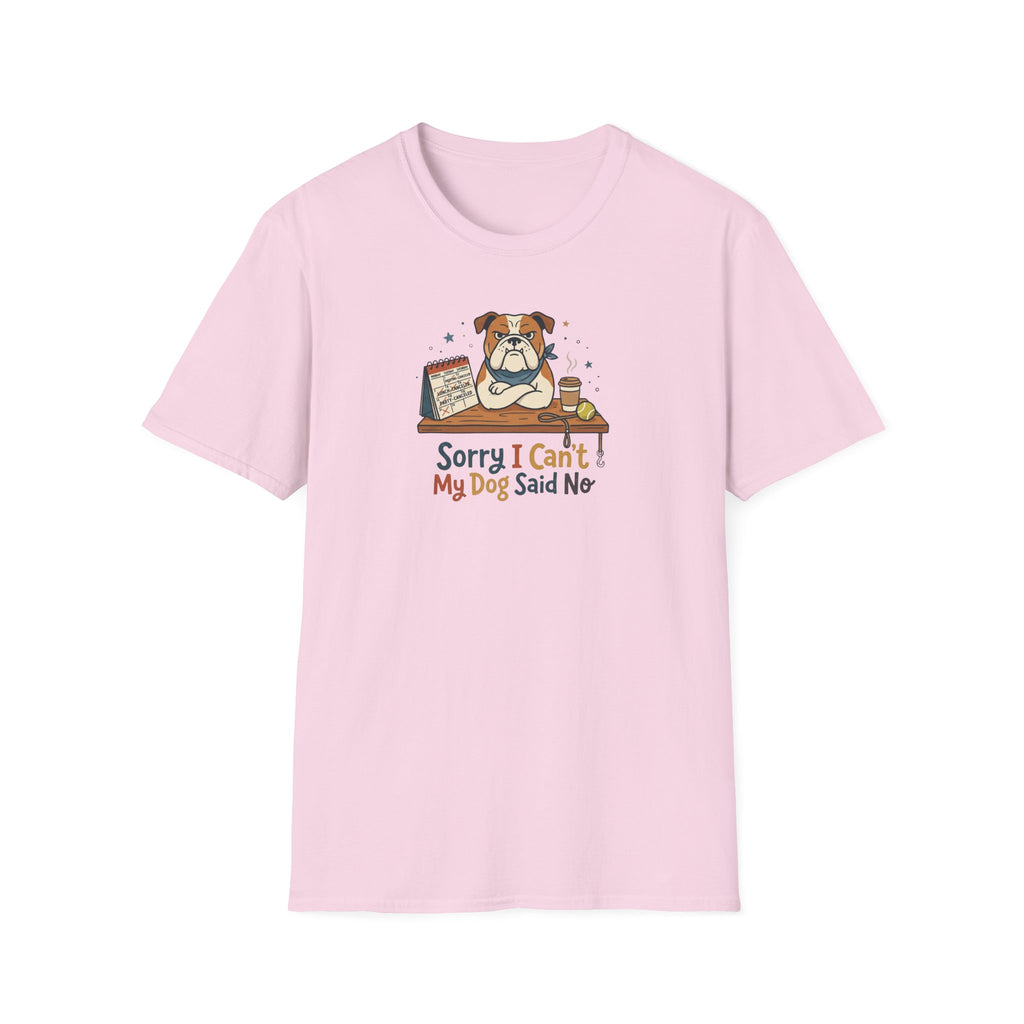 Sorry I Can't My Dog Said No T-Shirt
